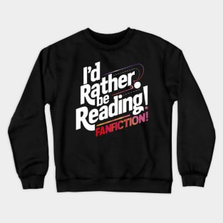 I'd rather be reading fanfiction Crewneck Sweatshirt